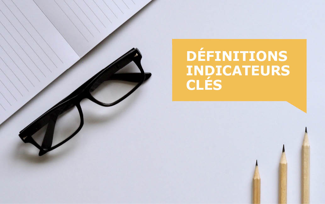 Définitions indicateurs clés